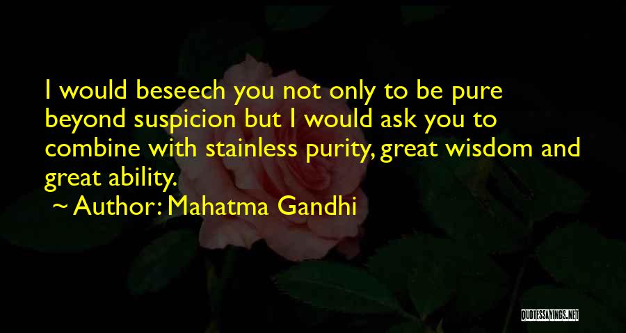 Mahatma Gandhi Quotes: I Would Beseech You Not Only To Be Pure Beyond Suspicion But I Would Ask You To Combine With Stainless