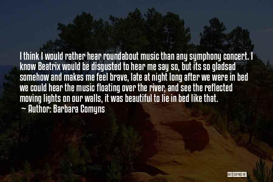 Barbara Comyns Quotes: I Think I Would Rather Hear Roundabout Music Than Any Symphony Concert. I Know Beatrix Would Be Disgusted To Hear