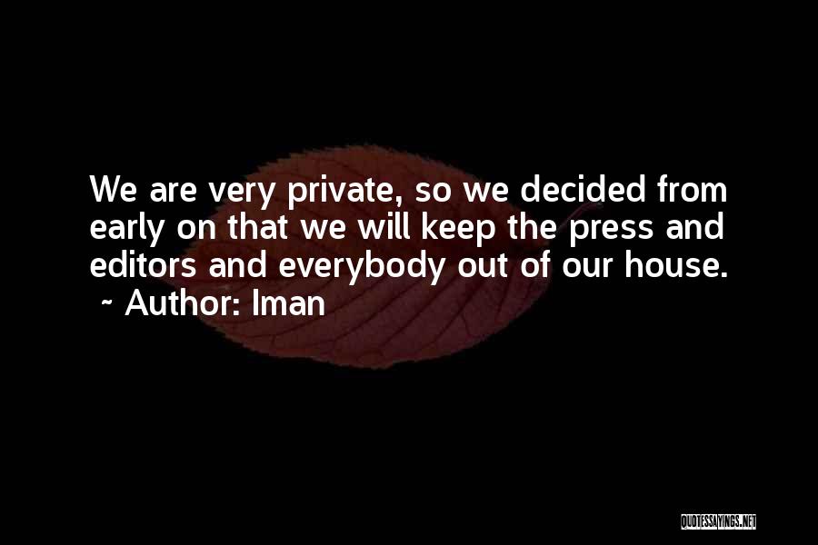 Iman Quotes: We Are Very Private, So We Decided From Early On That We Will Keep The Press And Editors And Everybody