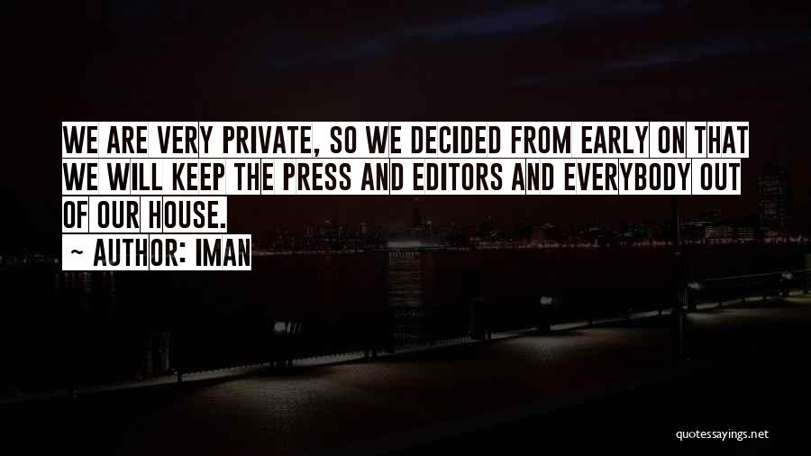 Iman Quotes: We Are Very Private, So We Decided From Early On That We Will Keep The Press And Editors And Everybody