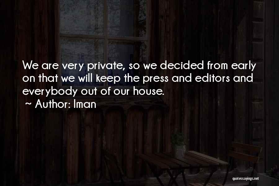 Iman Quotes: We Are Very Private, So We Decided From Early On That We Will Keep The Press And Editors And Everybody