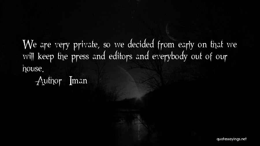 Iman Quotes: We Are Very Private, So We Decided From Early On That We Will Keep The Press And Editors And Everybody