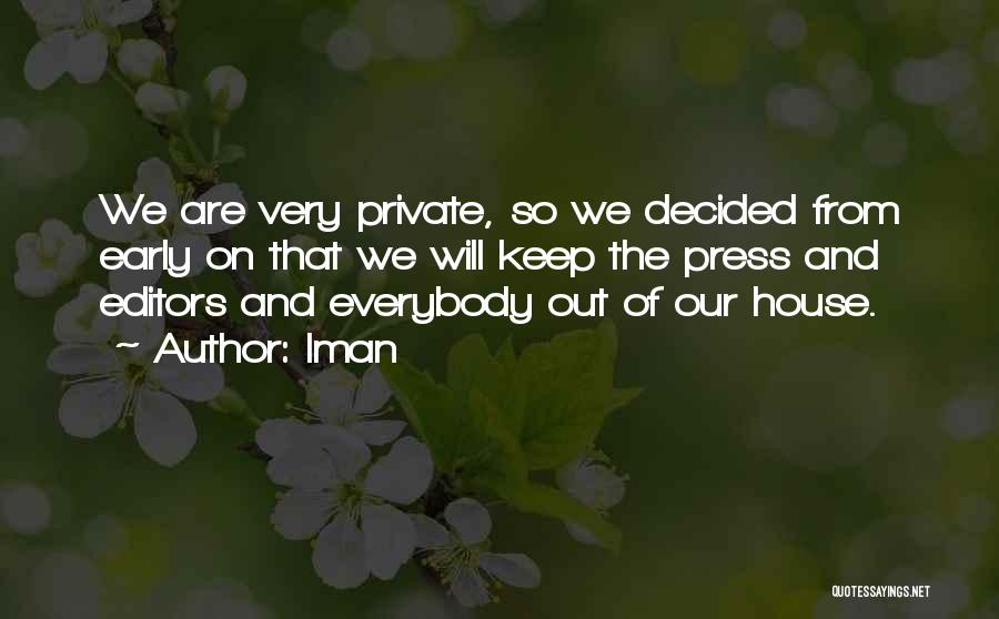 Iman Quotes: We Are Very Private, So We Decided From Early On That We Will Keep The Press And Editors And Everybody