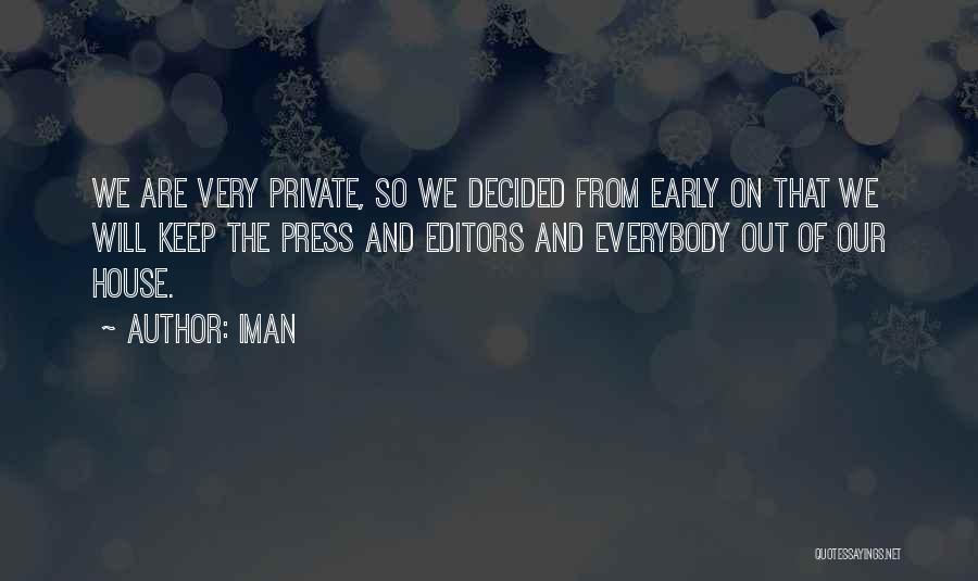 Iman Quotes: We Are Very Private, So We Decided From Early On That We Will Keep The Press And Editors And Everybody