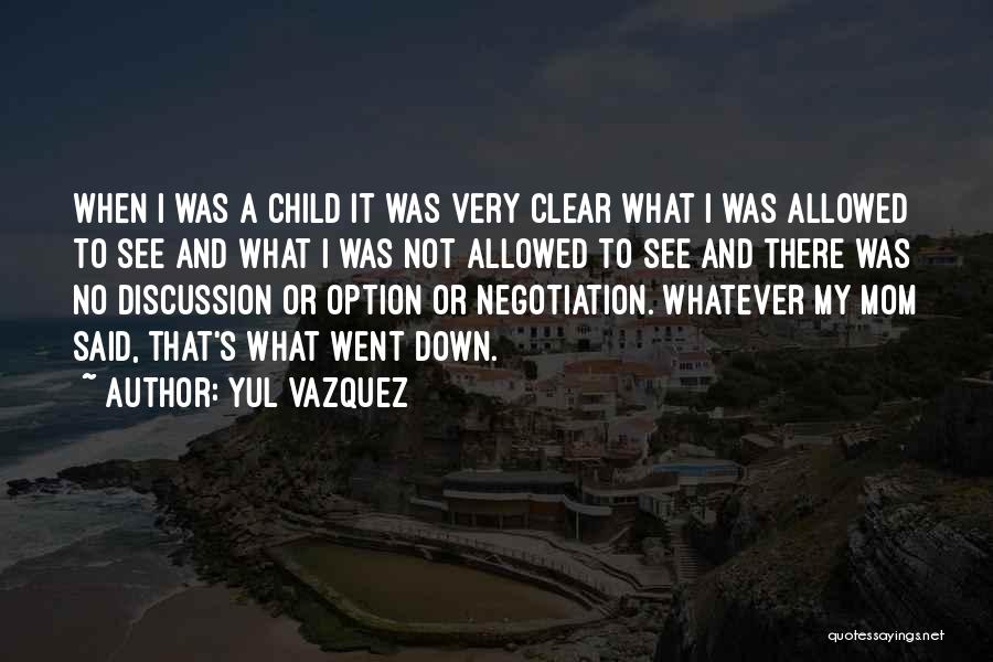 Yul Vazquez Quotes: When I Was A Child It Was Very Clear What I Was Allowed To See And What I Was Not