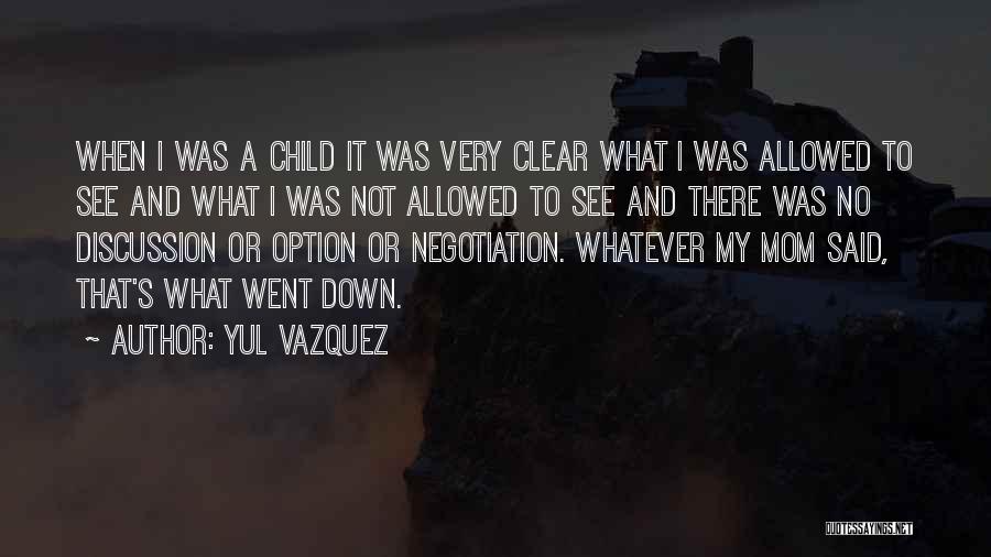Yul Vazquez Quotes: When I Was A Child It Was Very Clear What I Was Allowed To See And What I Was Not