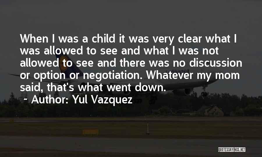 Yul Vazquez Quotes: When I Was A Child It Was Very Clear What I Was Allowed To See And What I Was Not