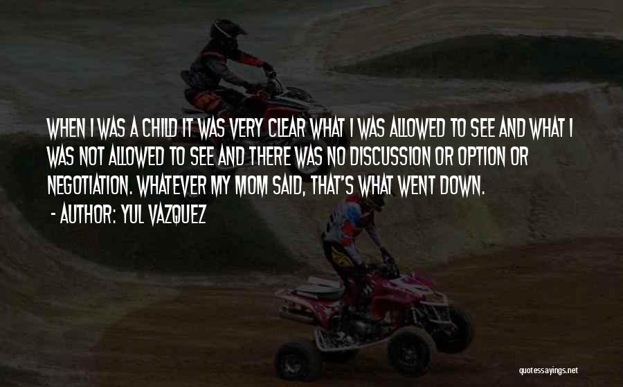 Yul Vazquez Quotes: When I Was A Child It Was Very Clear What I Was Allowed To See And What I Was Not
