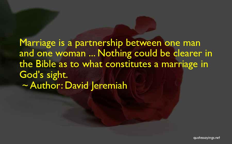 David Jeremiah Quotes: Marriage Is A Partnership Between One Man And One Woman ... Nothing Could Be Clearer In The Bible As To