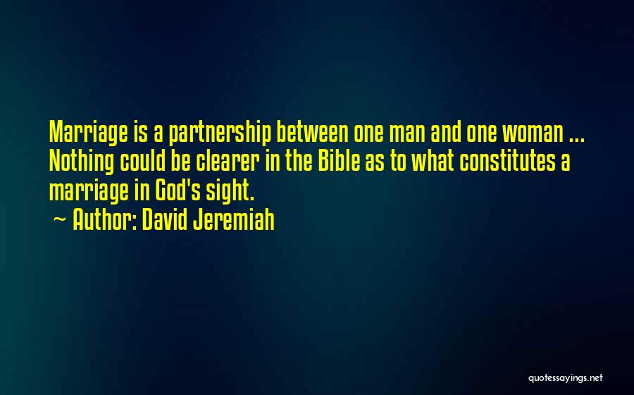 David Jeremiah Quotes: Marriage Is A Partnership Between One Man And One Woman ... Nothing Could Be Clearer In The Bible As To