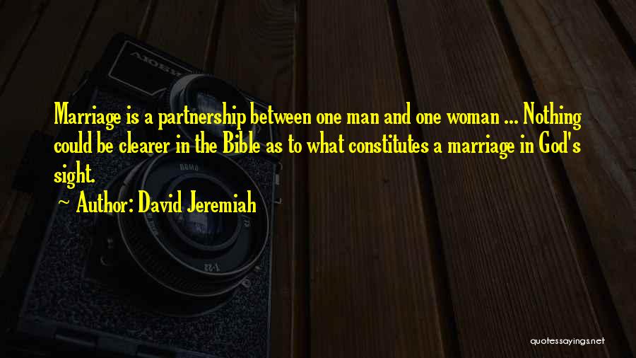 David Jeremiah Quotes: Marriage Is A Partnership Between One Man And One Woman ... Nothing Could Be Clearer In The Bible As To