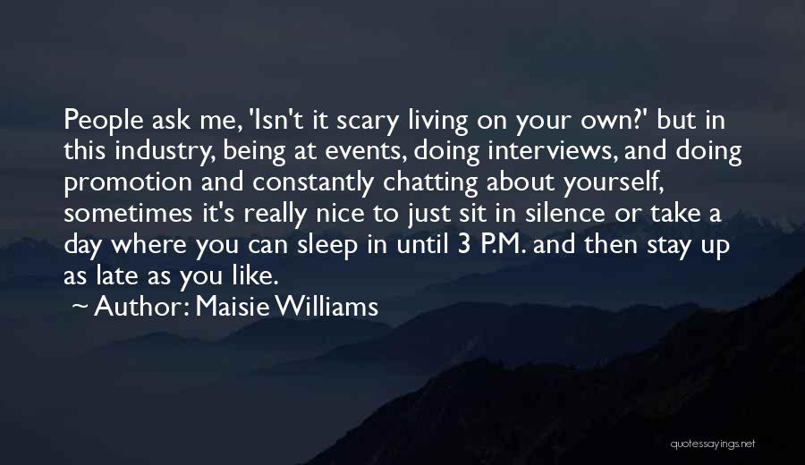 Maisie Williams Quotes: People Ask Me, 'isn't It Scary Living On Your Own?' But In This Industry, Being At Events, Doing Interviews, And