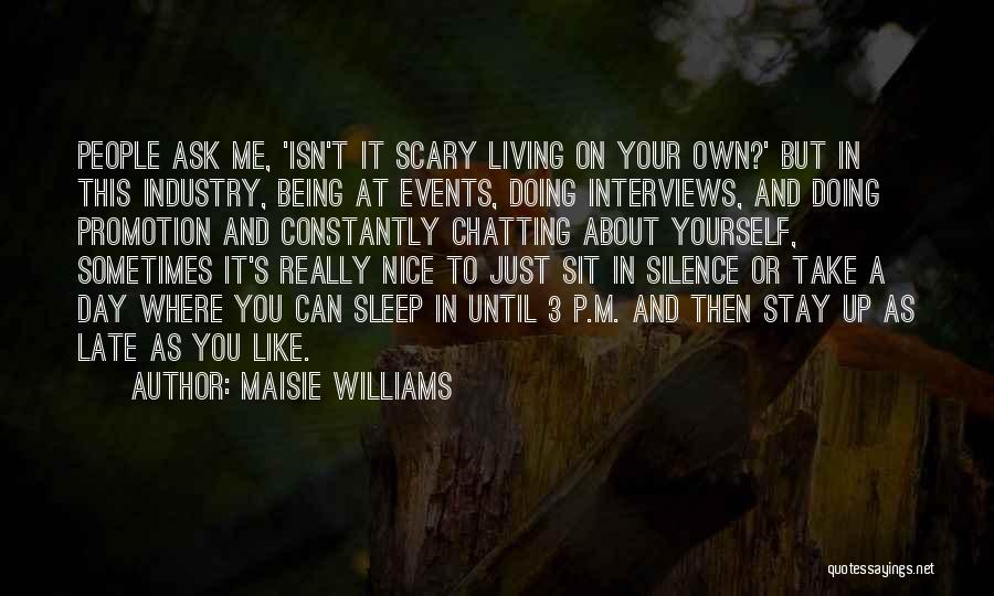 Maisie Williams Quotes: People Ask Me, 'isn't It Scary Living On Your Own?' But In This Industry, Being At Events, Doing Interviews, And