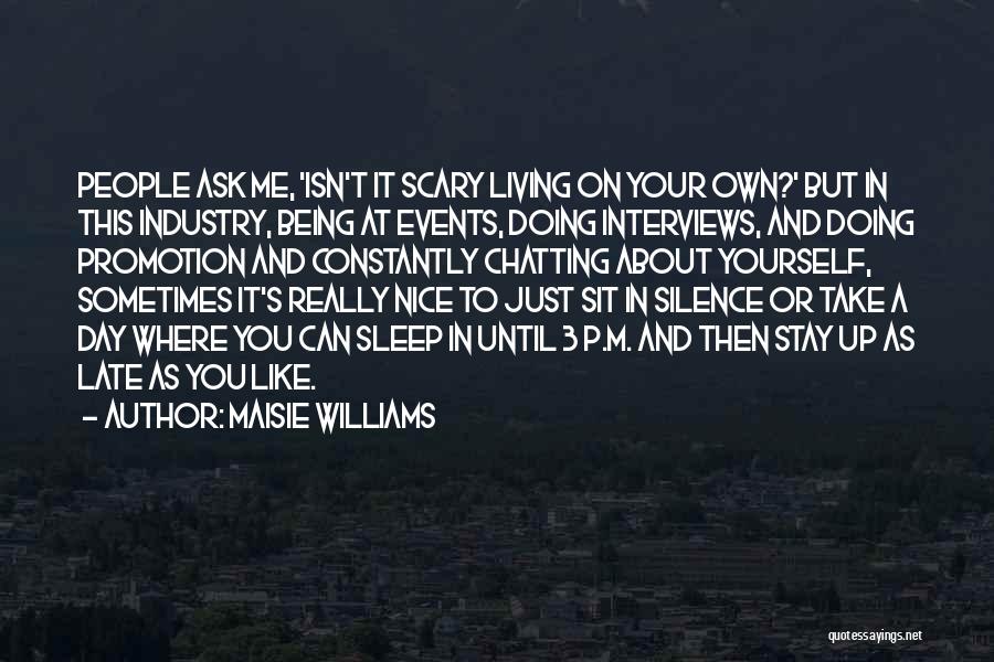 Maisie Williams Quotes: People Ask Me, 'isn't It Scary Living On Your Own?' But In This Industry, Being At Events, Doing Interviews, And