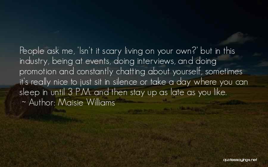 Maisie Williams Quotes: People Ask Me, 'isn't It Scary Living On Your Own?' But In This Industry, Being At Events, Doing Interviews, And