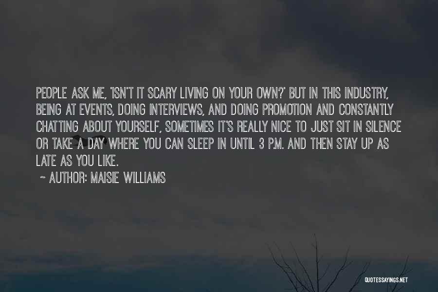 Maisie Williams Quotes: People Ask Me, 'isn't It Scary Living On Your Own?' But In This Industry, Being At Events, Doing Interviews, And