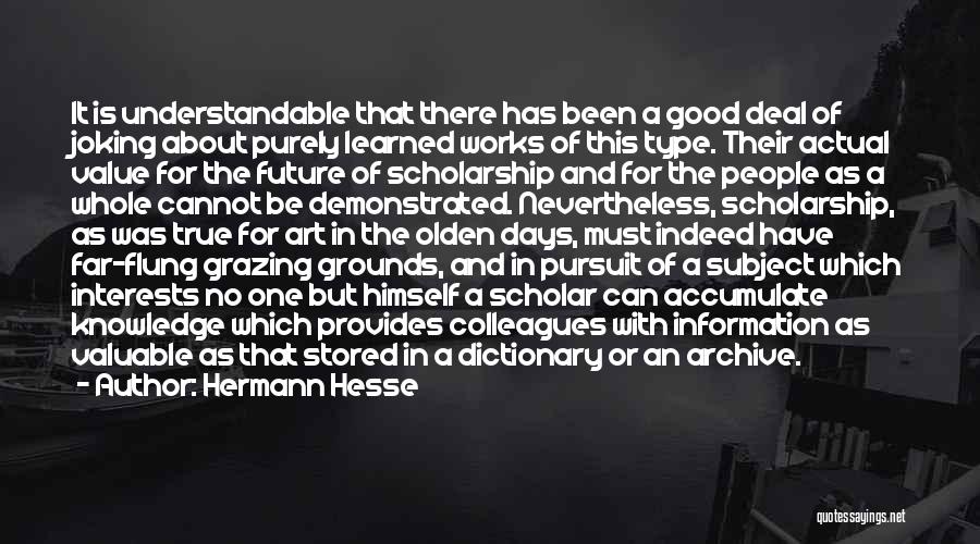 Hermann Hesse Quotes: It Is Understandable That There Has Been A Good Deal Of Joking About Purely Learned Works Of This Type. Their