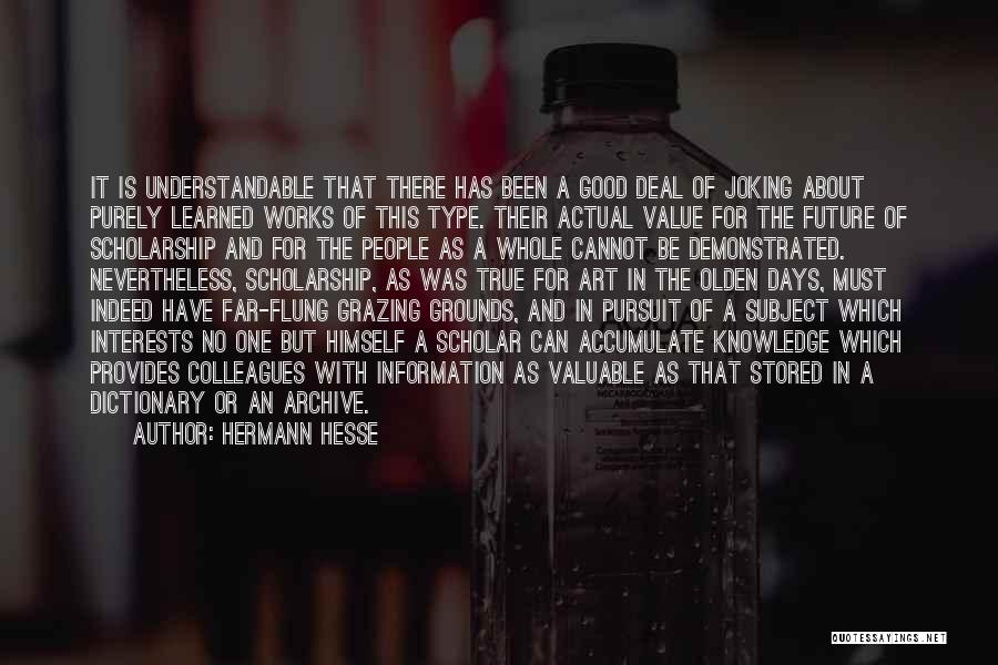 Hermann Hesse Quotes: It Is Understandable That There Has Been A Good Deal Of Joking About Purely Learned Works Of This Type. Their