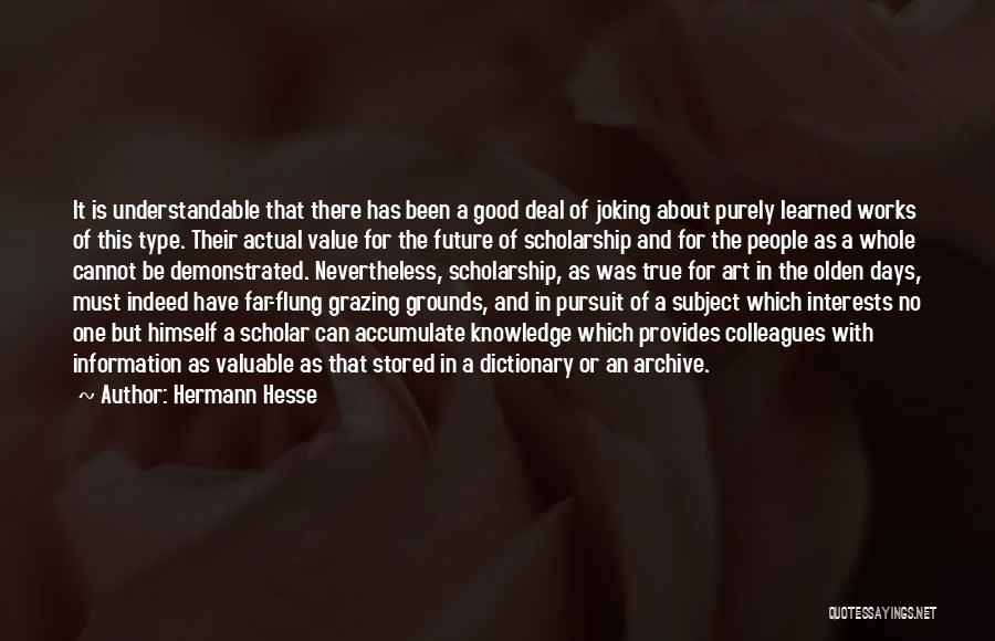 Hermann Hesse Quotes: It Is Understandable That There Has Been A Good Deal Of Joking About Purely Learned Works Of This Type. Their