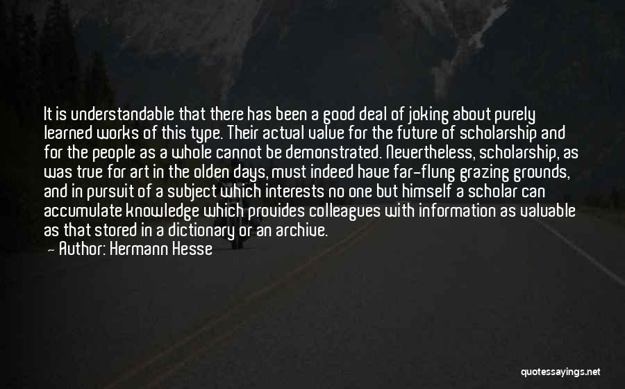 Hermann Hesse Quotes: It Is Understandable That There Has Been A Good Deal Of Joking About Purely Learned Works Of This Type. Their