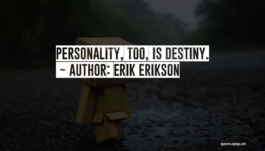 Erik Erikson Quotes: Personality, Too, Is Destiny.