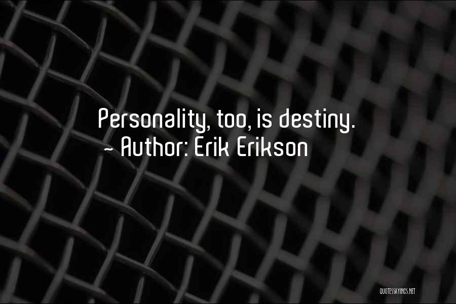 Erik Erikson Quotes: Personality, Too, Is Destiny.