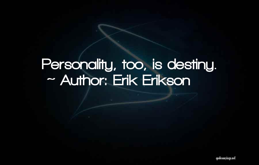 Erik Erikson Quotes: Personality, Too, Is Destiny.