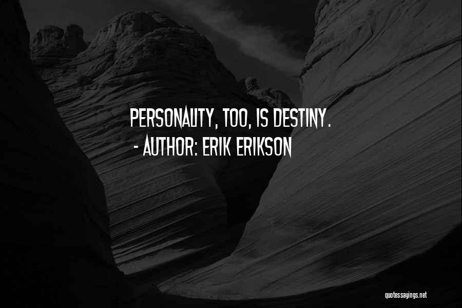 Erik Erikson Quotes: Personality, Too, Is Destiny.