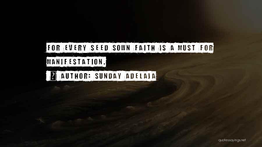 Sunday Adelaja Quotes: For Every Seed Sown Faith Is A Must For Manifestation.