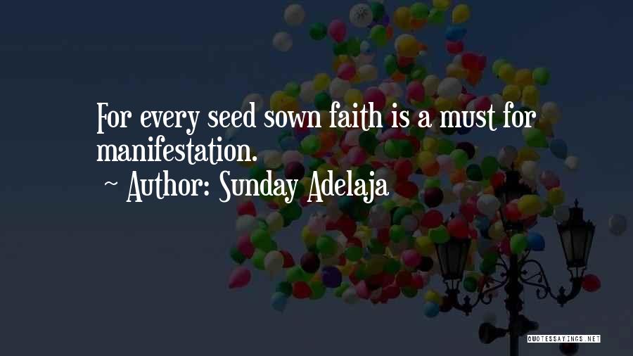 Sunday Adelaja Quotes: For Every Seed Sown Faith Is A Must For Manifestation.