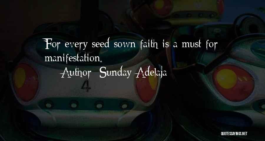 Sunday Adelaja Quotes: For Every Seed Sown Faith Is A Must For Manifestation.