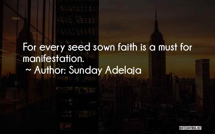Sunday Adelaja Quotes: For Every Seed Sown Faith Is A Must For Manifestation.