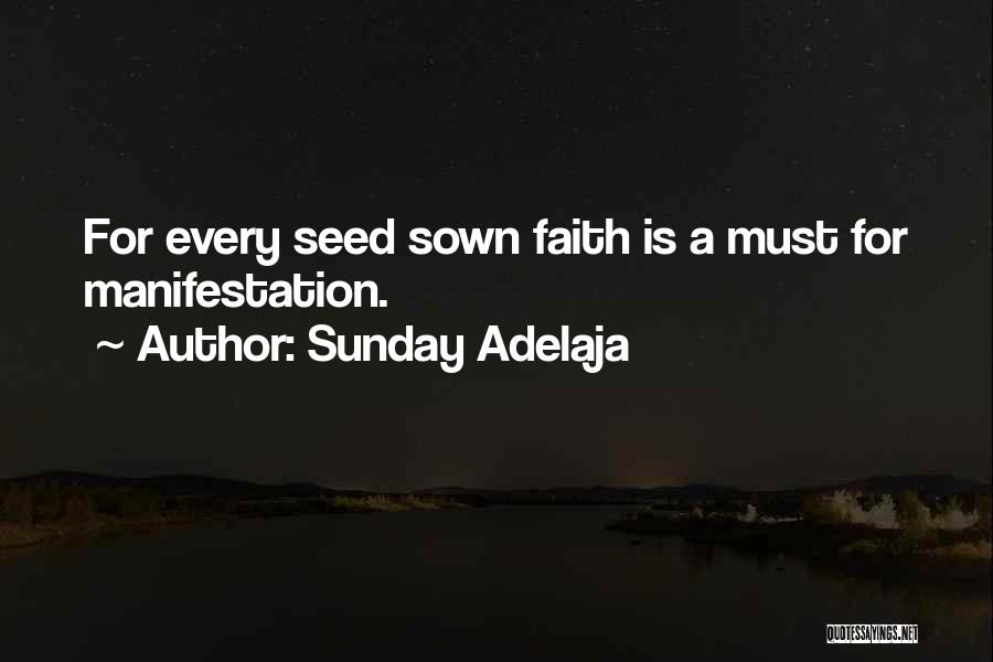 Sunday Adelaja Quotes: For Every Seed Sown Faith Is A Must For Manifestation.