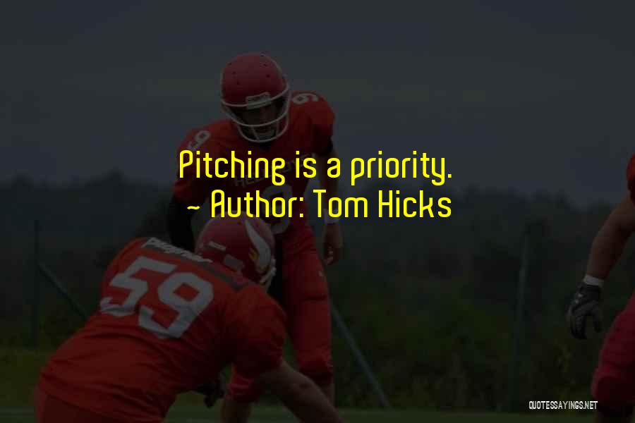 Tom Hicks Quotes: Pitching Is A Priority.