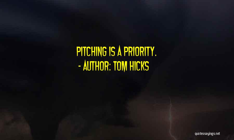 Tom Hicks Quotes: Pitching Is A Priority.