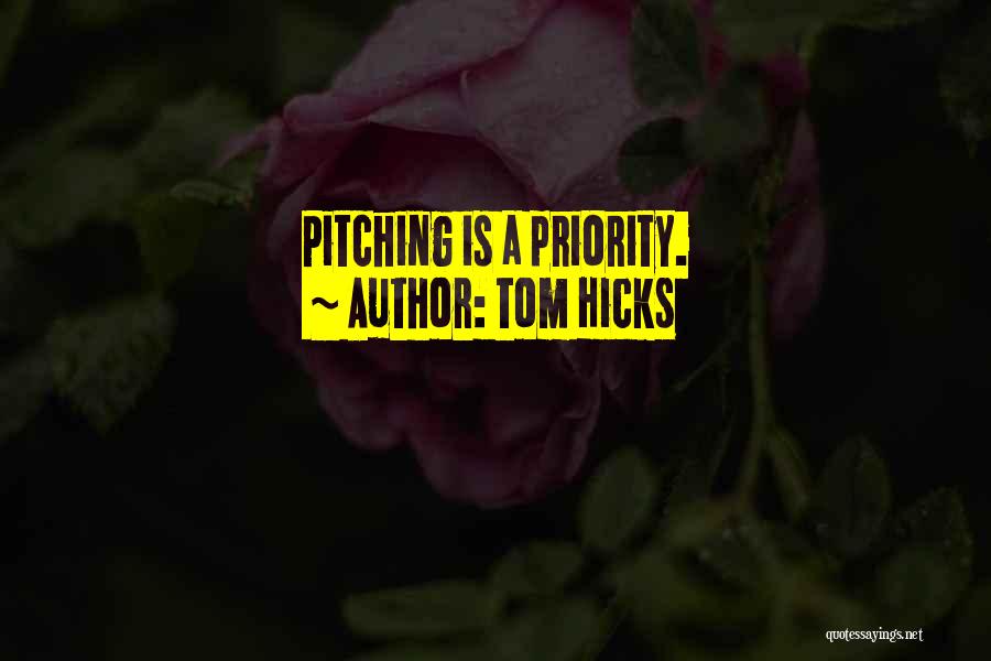 Tom Hicks Quotes: Pitching Is A Priority.