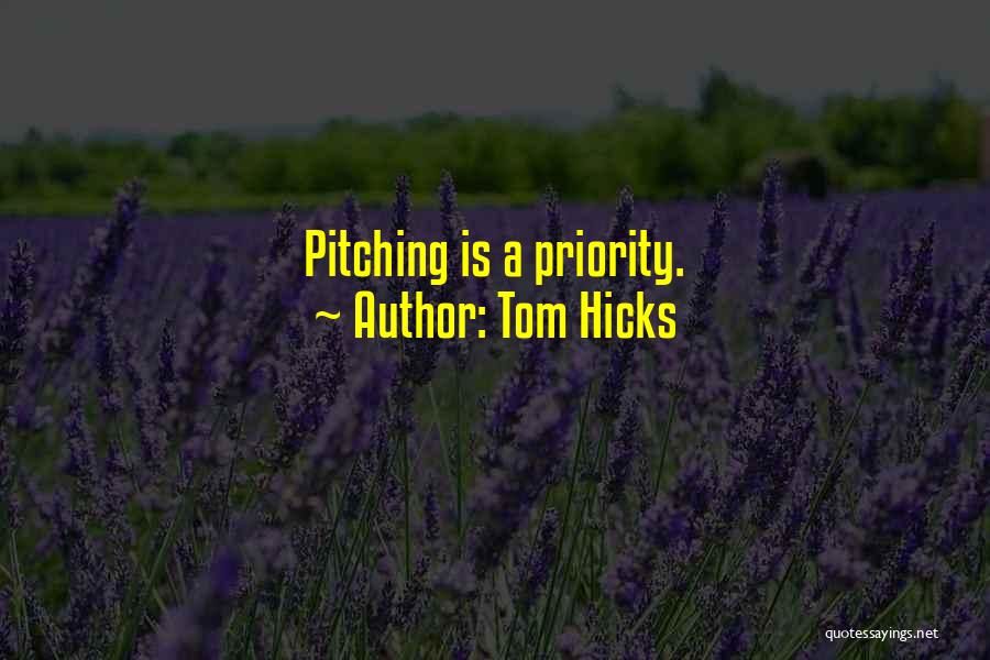 Tom Hicks Quotes: Pitching Is A Priority.