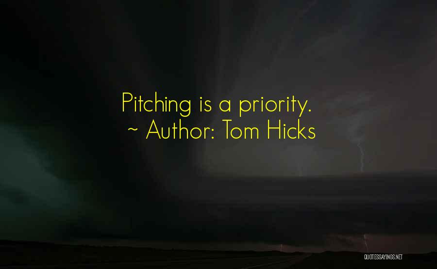 Tom Hicks Quotes: Pitching Is A Priority.