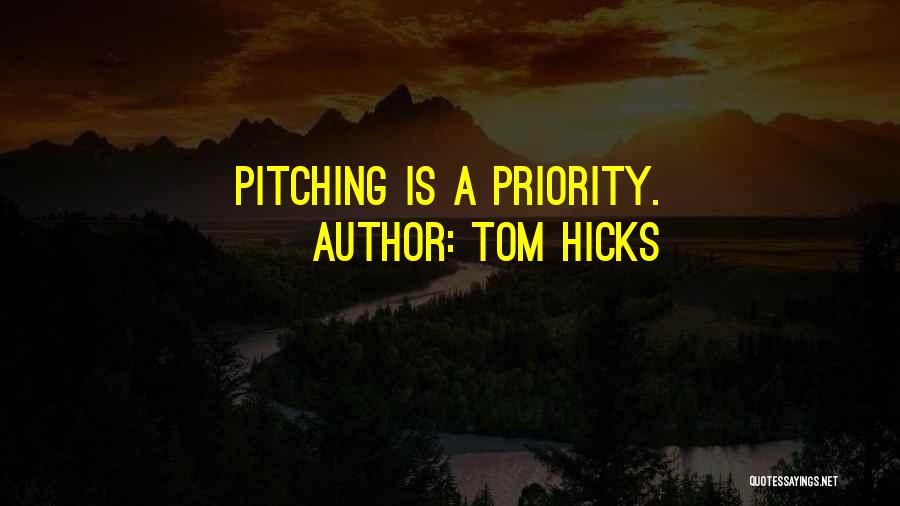 Tom Hicks Quotes: Pitching Is A Priority.