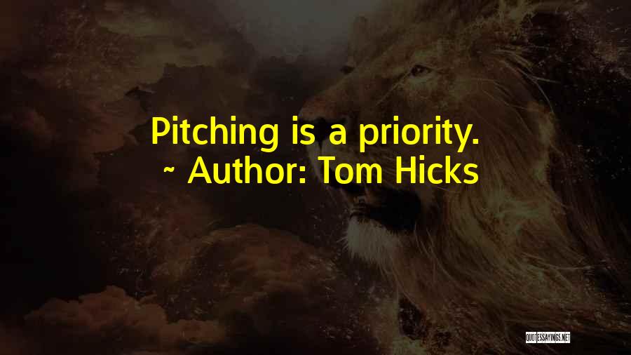 Tom Hicks Quotes: Pitching Is A Priority.