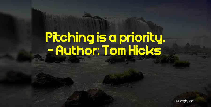 Tom Hicks Quotes: Pitching Is A Priority.