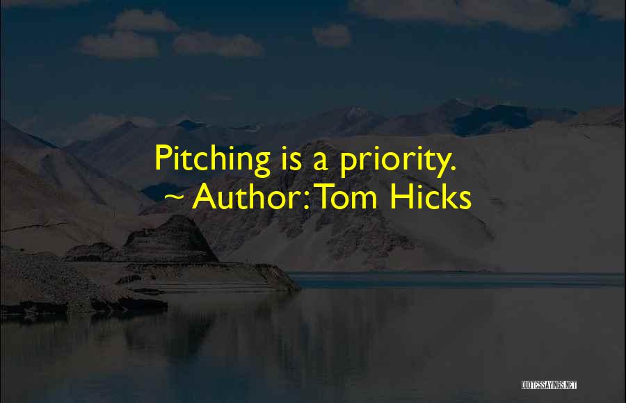 Tom Hicks Quotes: Pitching Is A Priority.