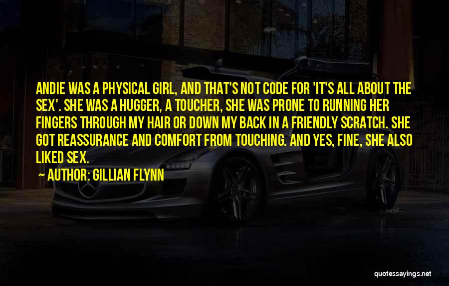 Gillian Flynn Quotes: Andie Was A Physical Girl, And That's Not Code For 'it's All About The Sex'. She Was A Hugger, A