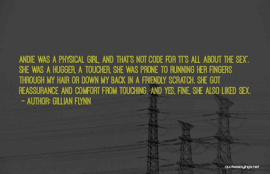 Gillian Flynn Quotes: Andie Was A Physical Girl, And That's Not Code For 'it's All About The Sex'. She Was A Hugger, A