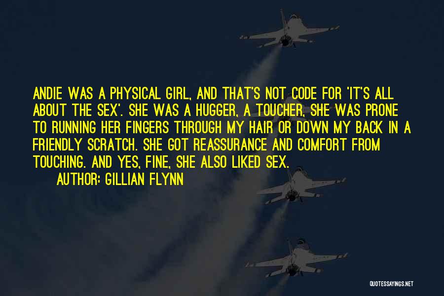 Gillian Flynn Quotes: Andie Was A Physical Girl, And That's Not Code For 'it's All About The Sex'. She Was A Hugger, A