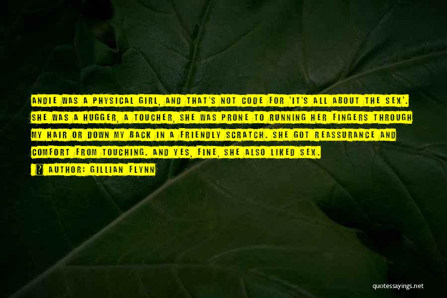 Gillian Flynn Quotes: Andie Was A Physical Girl, And That's Not Code For 'it's All About The Sex'. She Was A Hugger, A