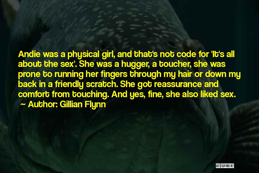 Gillian Flynn Quotes: Andie Was A Physical Girl, And That's Not Code For 'it's All About The Sex'. She Was A Hugger, A