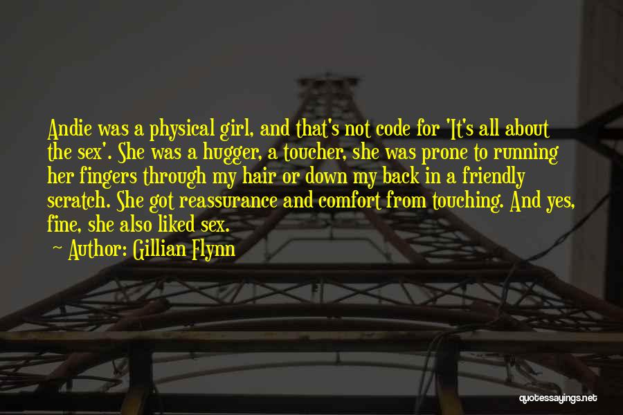 Gillian Flynn Quotes: Andie Was A Physical Girl, And That's Not Code For 'it's All About The Sex'. She Was A Hugger, A