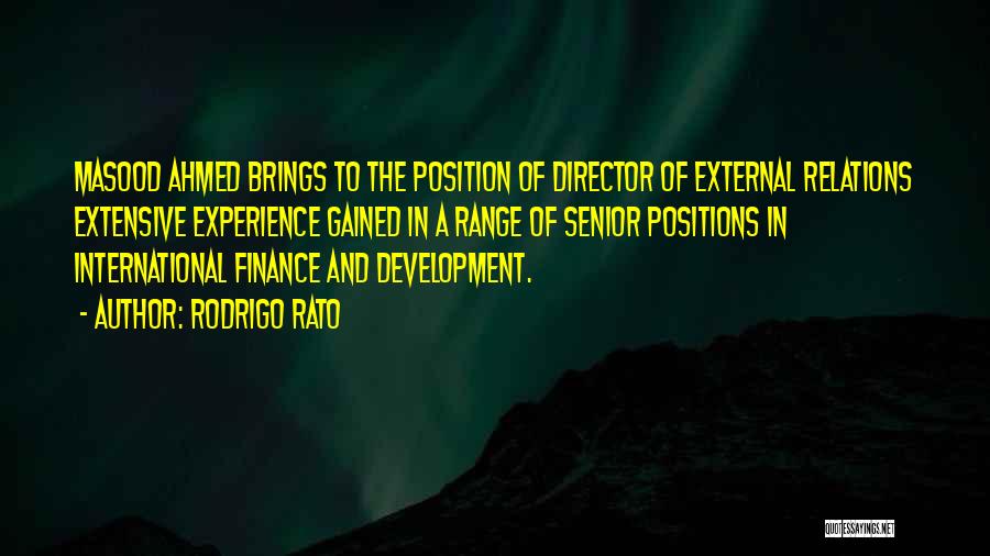 Rodrigo Rato Quotes: Masood Ahmed Brings To The Position Of Director Of External Relations Extensive Experience Gained In A Range Of Senior Positions
