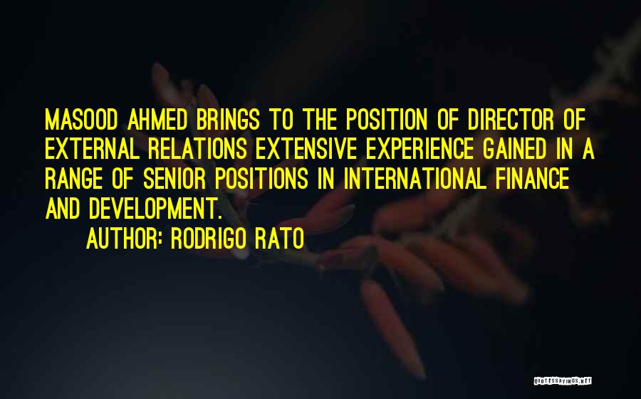 Rodrigo Rato Quotes: Masood Ahmed Brings To The Position Of Director Of External Relations Extensive Experience Gained In A Range Of Senior Positions